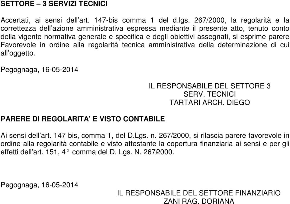 esprime parere Favorevole in ordine alla regolarità tecnica amministrativa della determinazione di cui all oggetto.