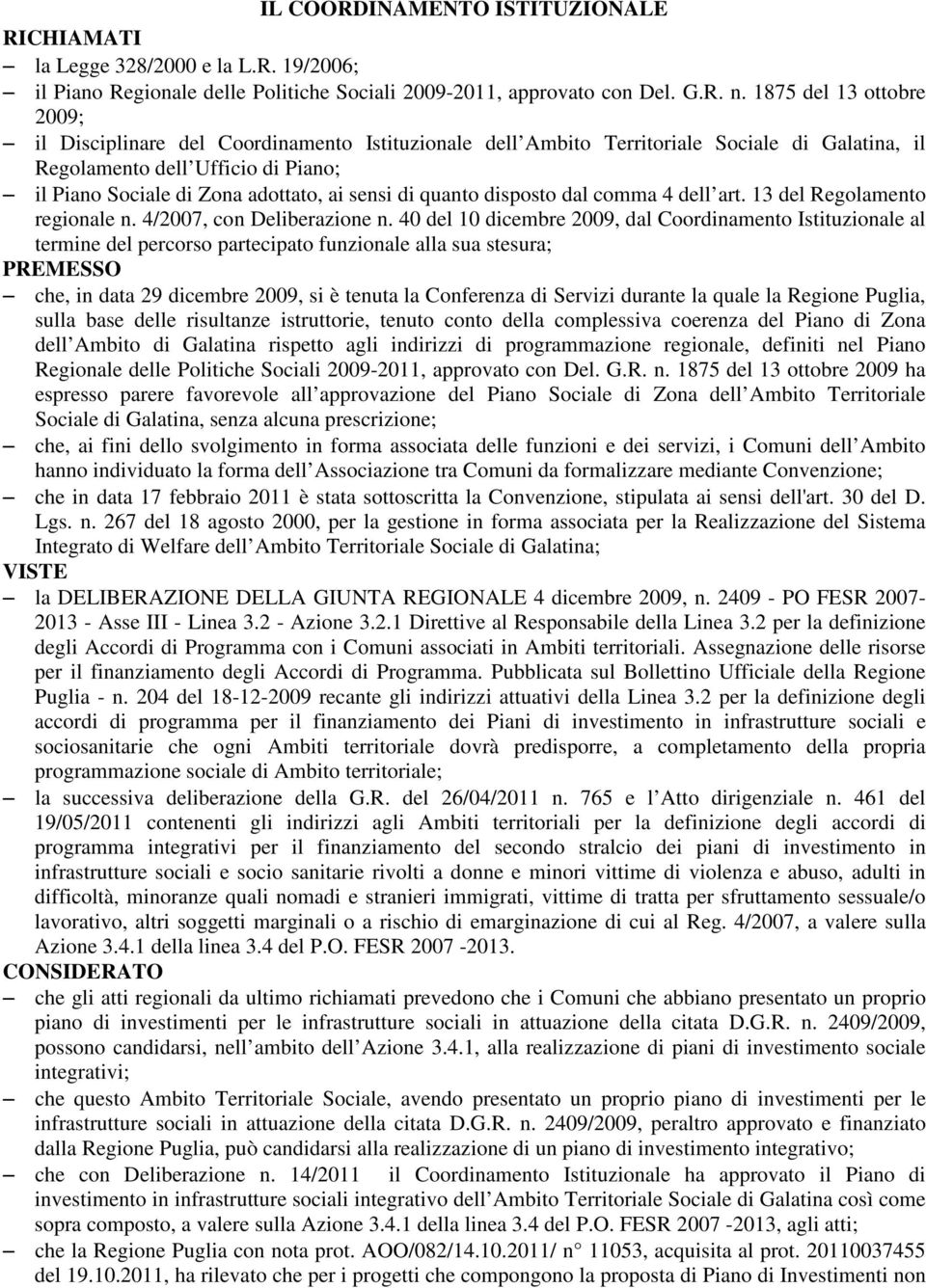 sensi di quanto disposto dal comma 4 dell art. 13 del Regolamento regionale n. 4/2007, con Deliberazione n.