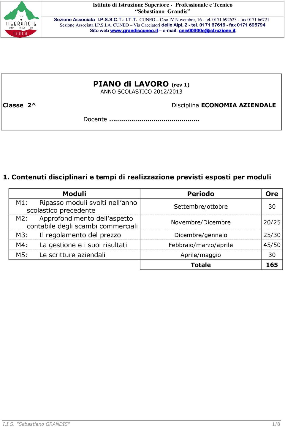 it PIANO di LAVORO (rev 1) ANNO SCOLASTICO 2012/2013 Classe 2^ Disciplina ECONOMIA AZIENDALE Docente 1.