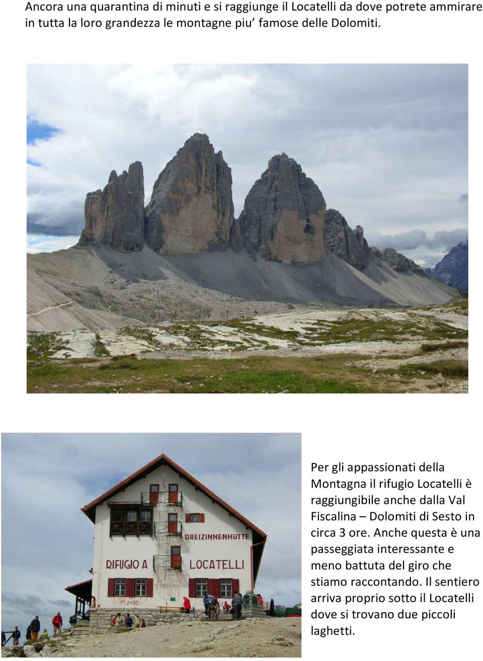 Per gli appassionati della Montagna il rifugio Locatelli è raggiungibile anche dalla Val Fiscalina Dolomiti di