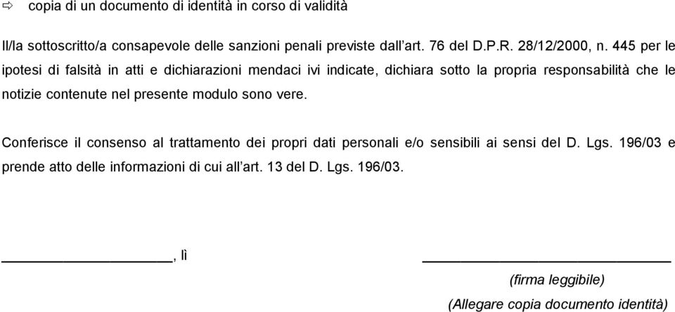 445 per le ipotesi di falsità in atti e dichiarazioni mendaci ivi indicate, dichiara sotto la propria responsabilità che le notizie contenute