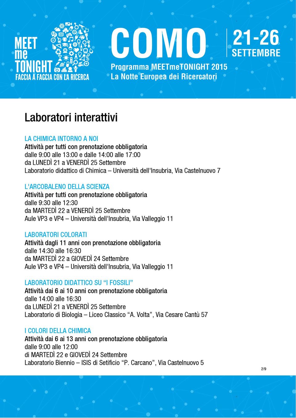 Aule VP3 e VP4 Università dell'insubria, Via Valleggio 11 LABORATORI COLORATI Attività dagli 11 anni con prenotazione obbligatoria dalle 14:30 alle 16:30 da MARTEDÌ 22 a GIOVEDÌ 24 Settembre Aule VP3