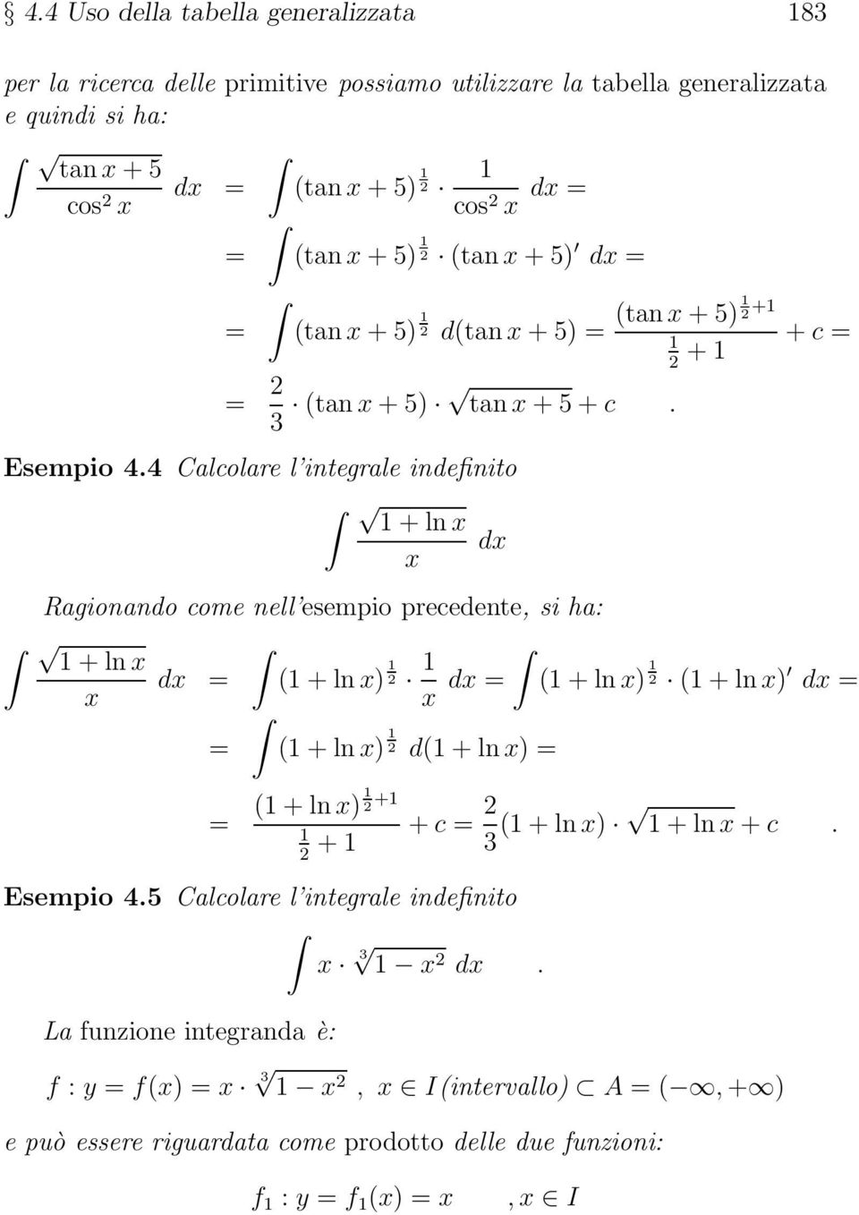4 Calcolar l intgral indfinito + ln Ragionando com nll smpio prcdnt, si ha: + ln d = ( + ln ) 2 d = ( + ln ) 2 ( + ln ) = ( + ln ) 2 d( + ln ) = d d = = ( + ln )