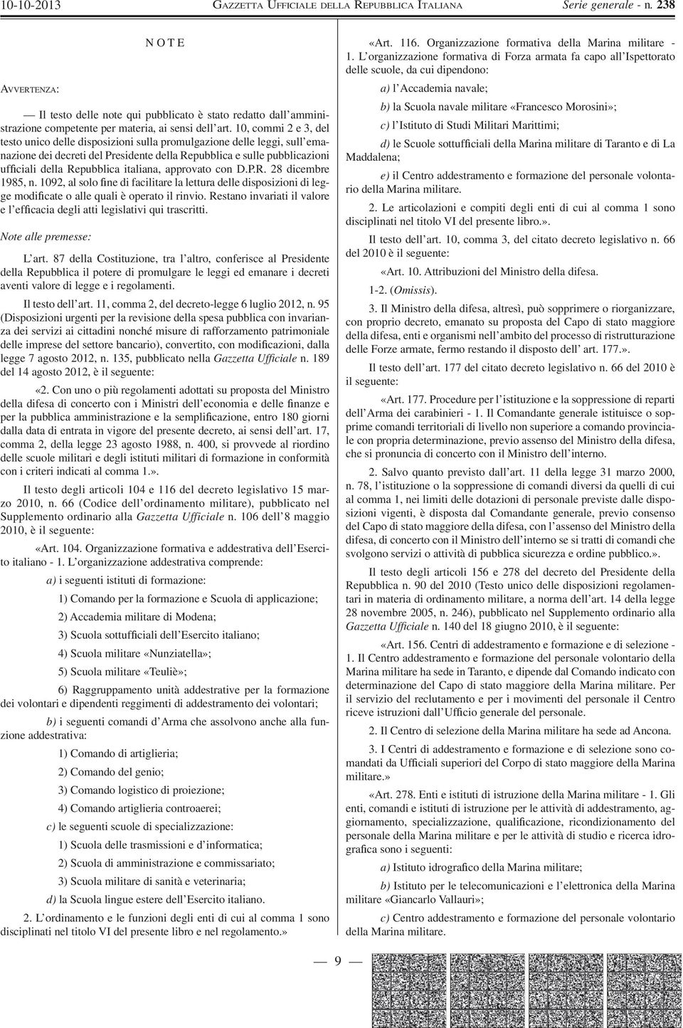 italiana, approvato con D.P.R. 28 dicembre 1985, n. 1092, al solo ne di facilitare la lettura delle disposizioni di legge modi cate o alle quali è operato il rinvio.