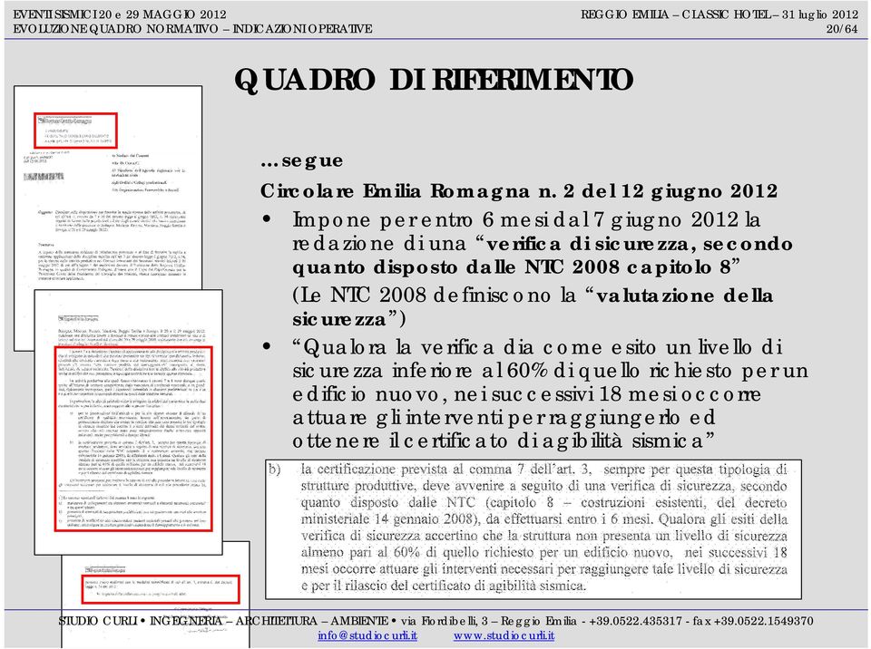 2008 capitolo 8 (Le NTC 2008 definiscono la valutazione della sicurezza ) Qualora la verifica dia come esito un livello di sicurezza