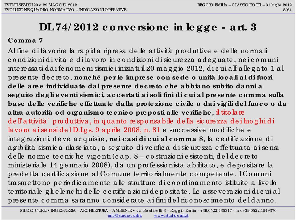 sismici iniziati il 20 maggio 2012, di cui all allegato 1 al presente decreto, nonché per le imprese con sede o unità locali al di fuori delle aree individuate dal presente decreto che abbiano subito