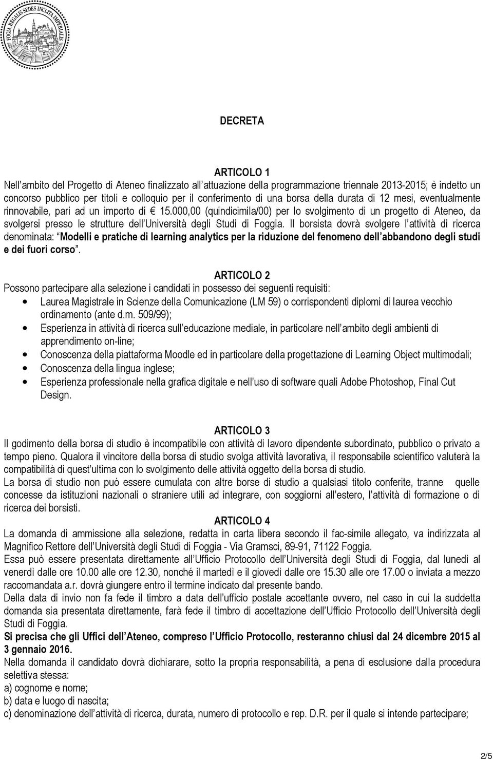 000,00 (quindicimila/00) per lo svolgimento di un progetto di Ateneo, da svolgersi presso le strutture dell Università degli Studi di Foggia.