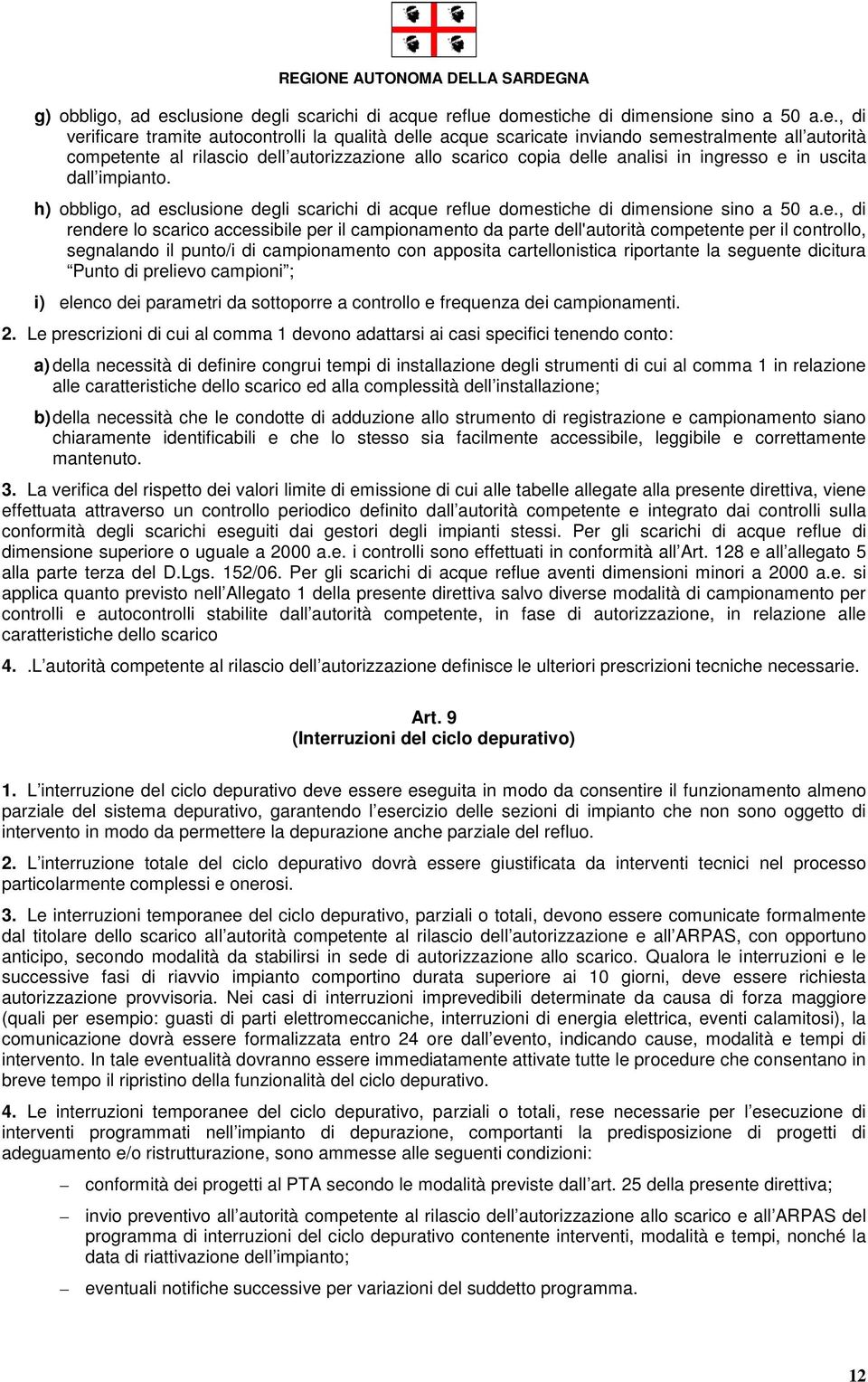 degli scarichi di acque reflue domestiche di dimensione sino a 50 a.e., di verificare tramite autocontrolli la qualità delle acque scaricate inviando semestralmente all autorità competente al