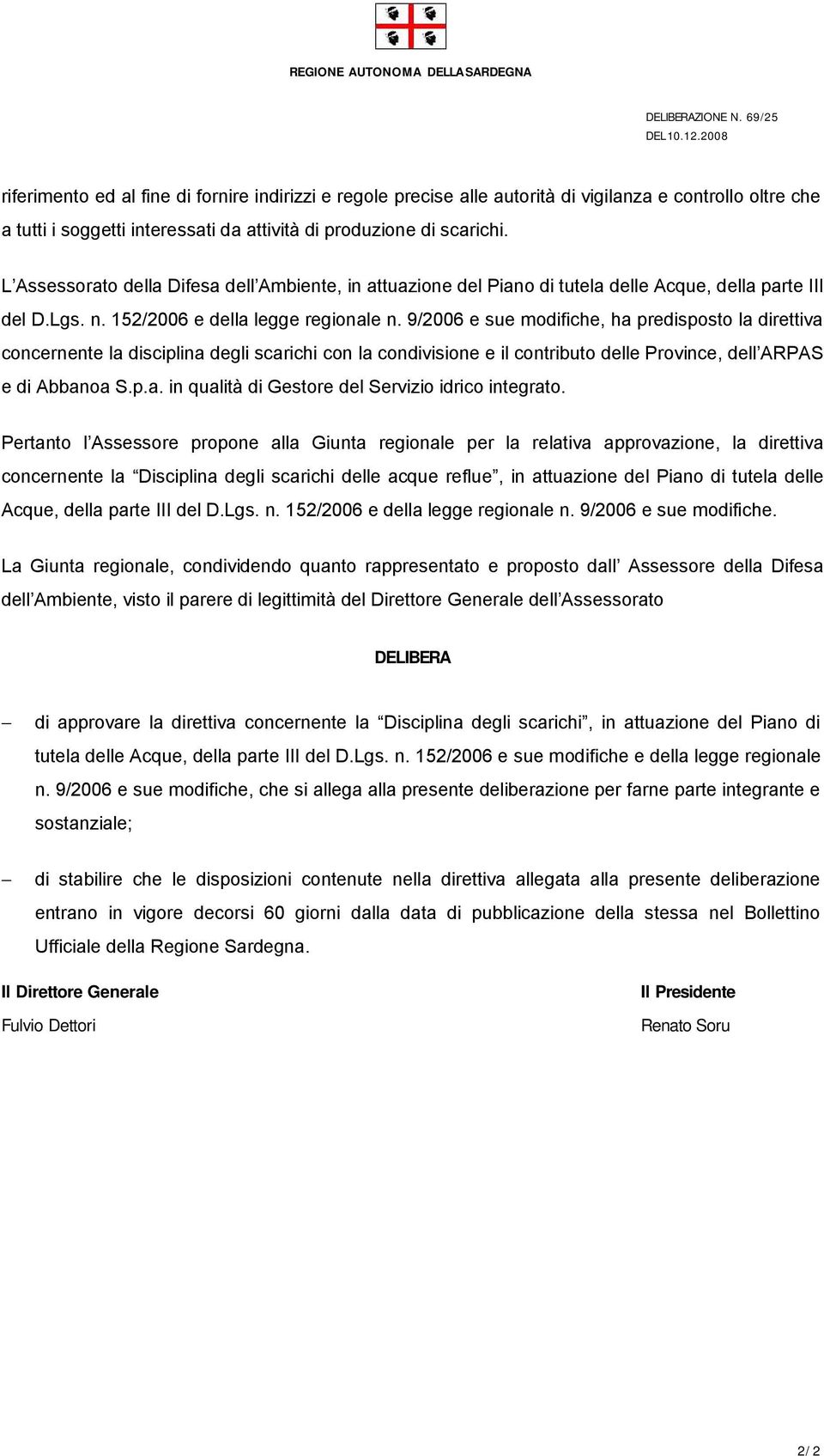 L Assessorato della Difesa dell Ambiente, in attuazione del Piano di tutela delle Acque, della parte III del D.Lgs. n. 152/2006 e della legge regionale n.