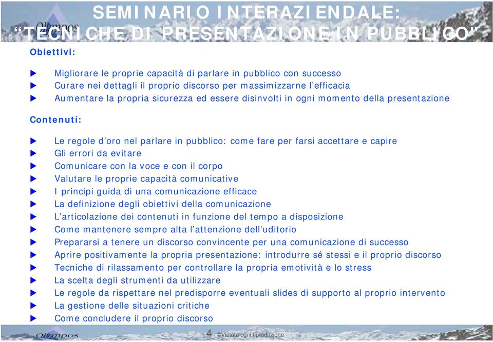 capire Gli errori da evitare Comunicare con la voce e con il corpo Valutare le proprie capacità comunicative I principi guida di una comunicazione efficace La definizione degli obiettivi della