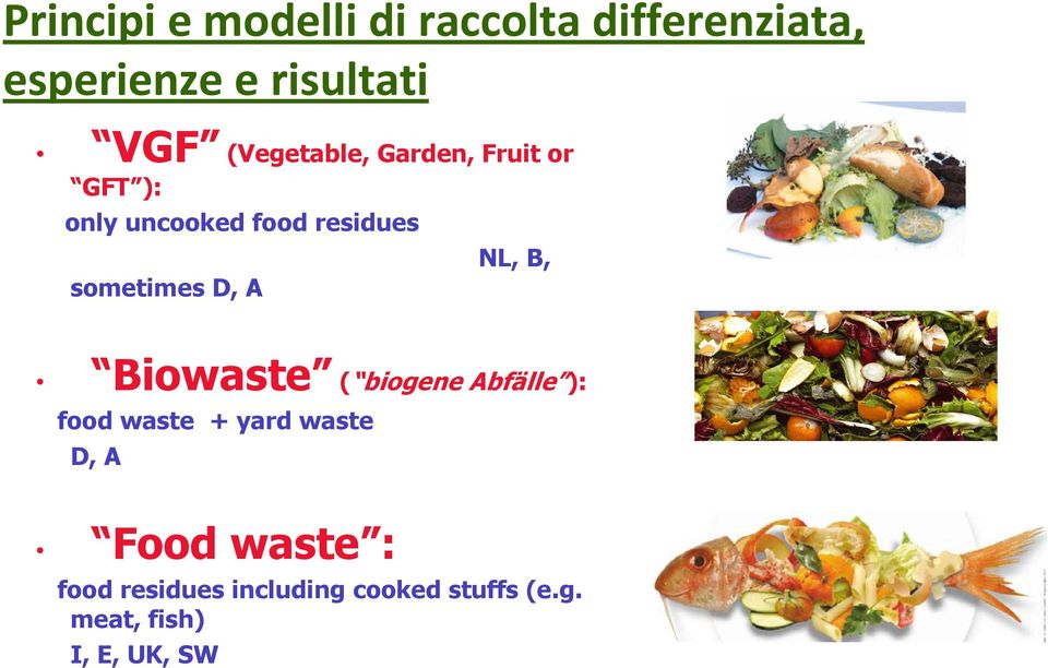 D, A NL, B, Biowaste ( biogene Abfälle ): food waste + yard waste D, A