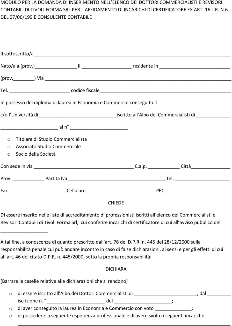 cdice fiscale In pssess del diplma di laurea in Ecnmia e Cmmerci cnseguit il c/ l Università di iscritt all Alb dei Cmmercialisti di al n Titlare di Studi Cmmercialista Assciat Studi Cmmerciale Sci
