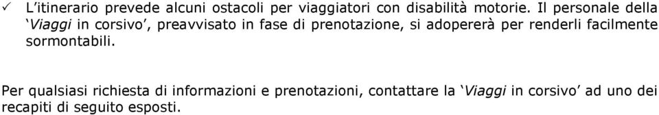 adopererà per renderli facilmente sormontabili.