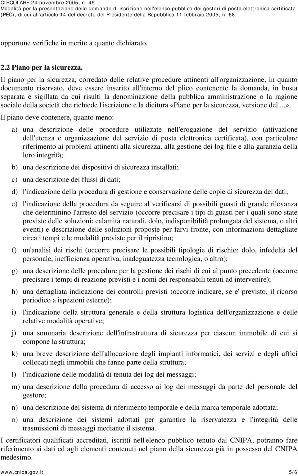 separata e sigillata da cui risulti la denominazione della pubblica amministrazione o la ragione sociale della società che richiede l'iscrizione e la dicitura «Piano per la sicurezza, versione del...».