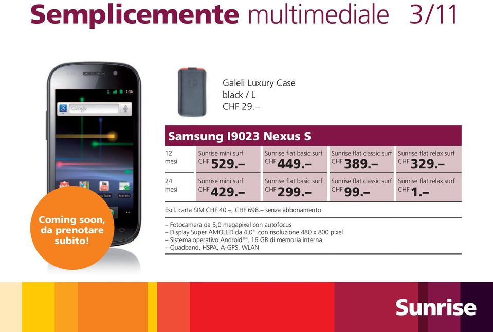 senza abbonamento Fotocamera da 5,0 megapixel con autofocus Display Super AMOLED da 4,0 con