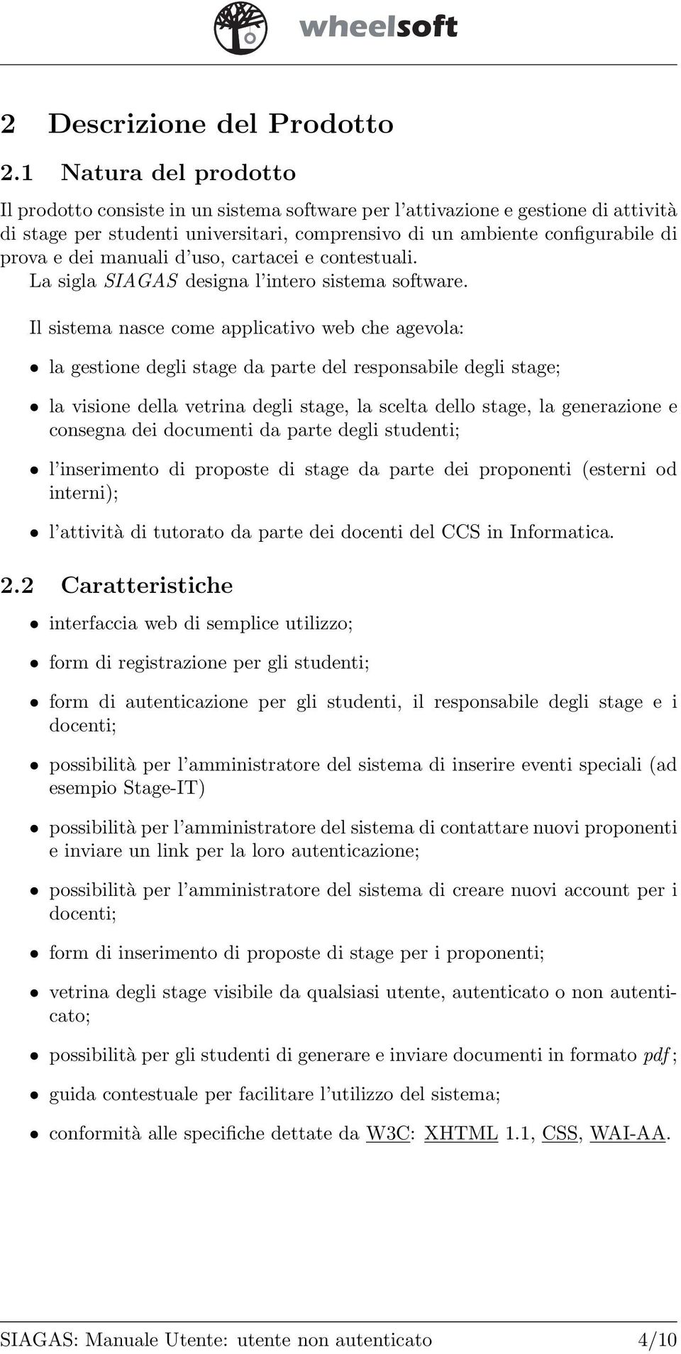 manuali d uso, cartacei e contestuali. La sigla SIAGAS designa l intero sistema software.