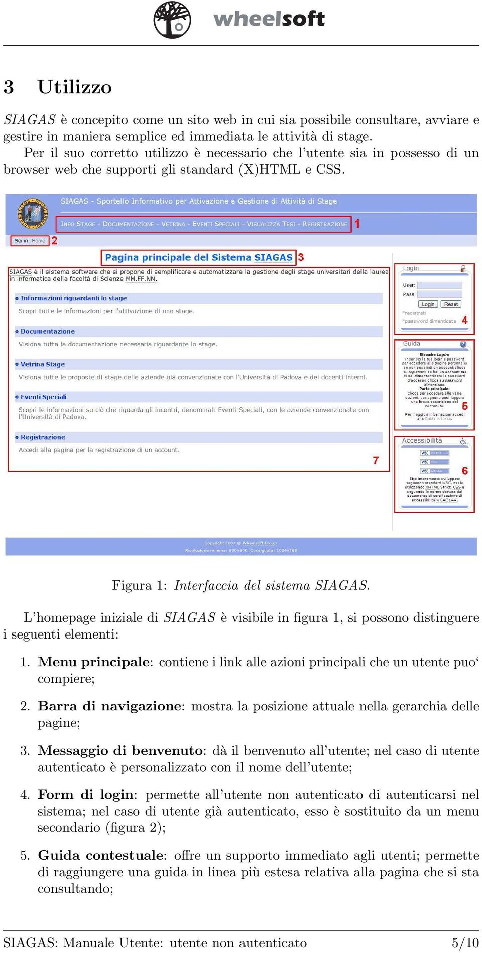 L homepage iniziale di SIAGAS è visibile in figura 1, si possono distinguere i seguenti elementi: 1. Menu principale: contiene i link alle azioni principali che un utente puo compiere; 2.