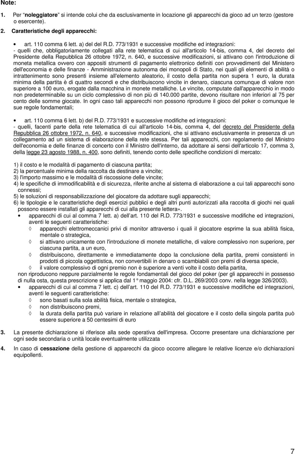 773/1931 e successive modifiche ed integrazioni: - quelli che, obbligatoriamente collegati alla rete telematica di cui all'articolo 14-bis, comma 4, del decreto del Presidente della Repubblica 26