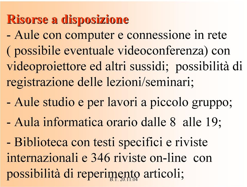 lezioni/seminari; - Aule studio e per lavori a piccolo gruppo; - Aula informatica orario dalle 8