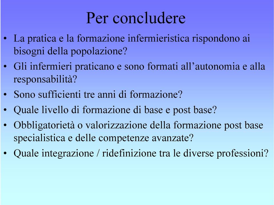 Sono sufficienti tre anni di formazione? Quale livello di formazione di base e post base?