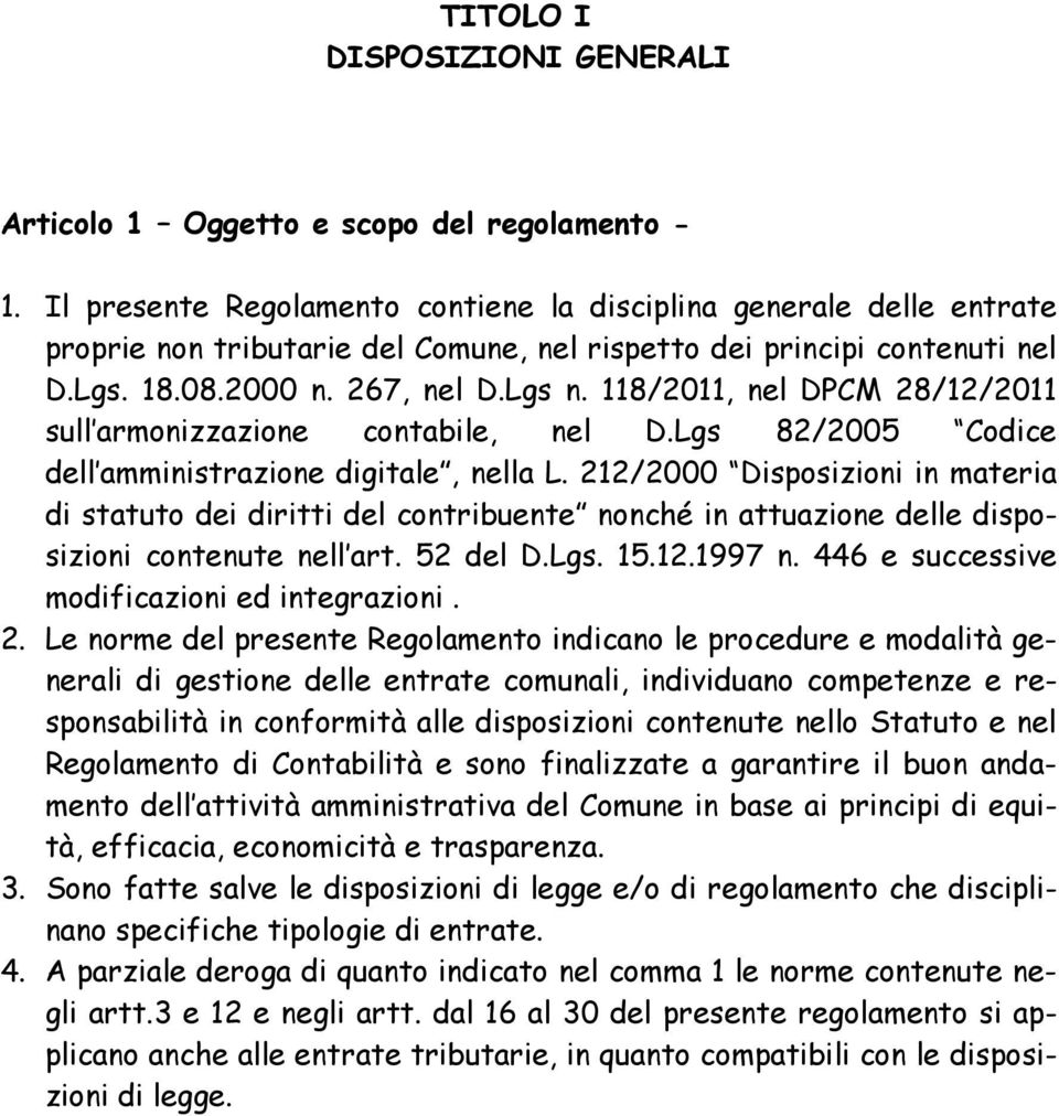118/2011, nel DPCM 28/12/2011 sull armonizzazione contabile, nel D.Lgs 82/2005 Codice dell amministrazione digitale, nella L.