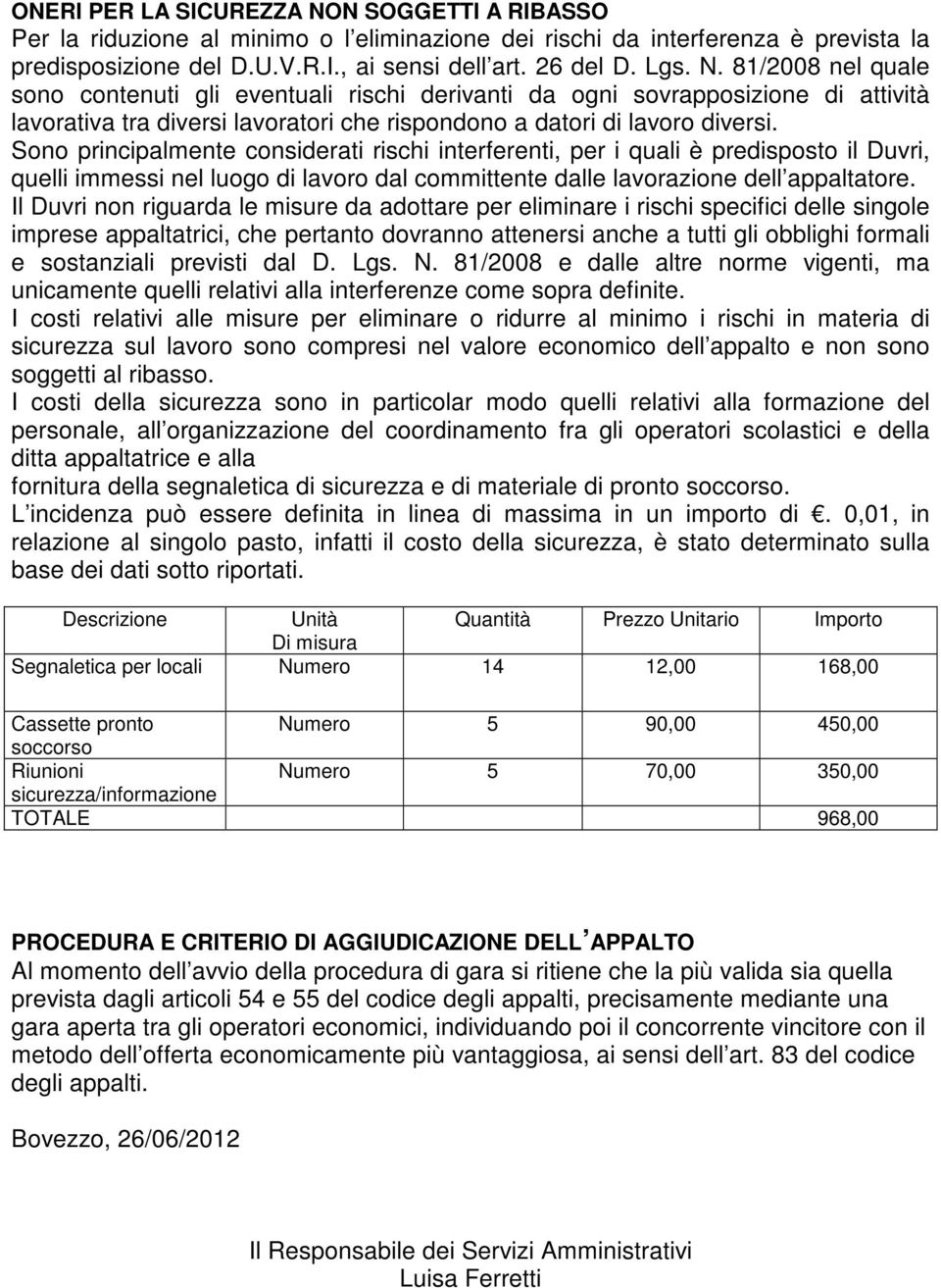 81/2008 nel quale sono contenuti gli eventuali rischi derivanti da ogni sovrapposizione di attività lavorativa tra diversi lavoratori che rispondono a datori di lavoro diversi.