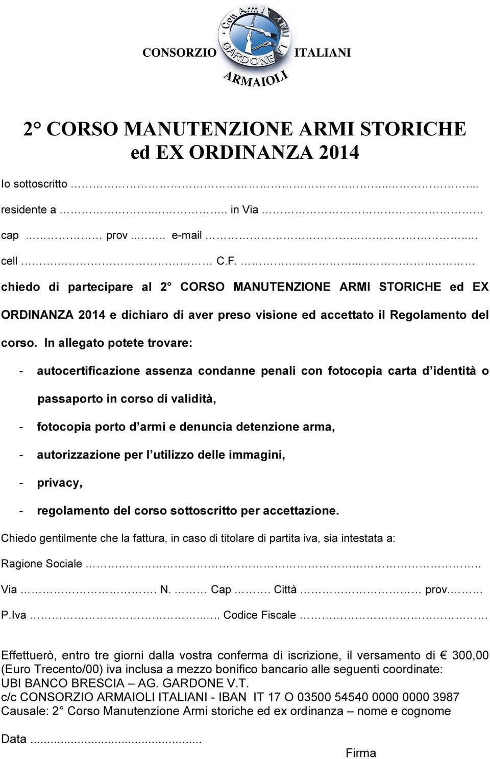 In allegato potete trovare: - autocertificazione assenza condanne penali con fotocopia carta d identità o passaporto in corso di validità, - fotocopia porto d armi e denuncia detenzione arma, -