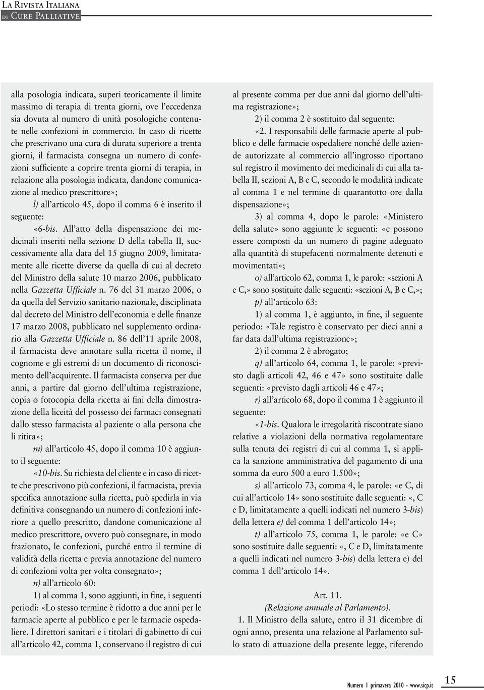 posologia indicata, dandone comunicazione al medico prescrittore»; l) all articolo 45, dopo il comma 6 è inserito il «6-bis.