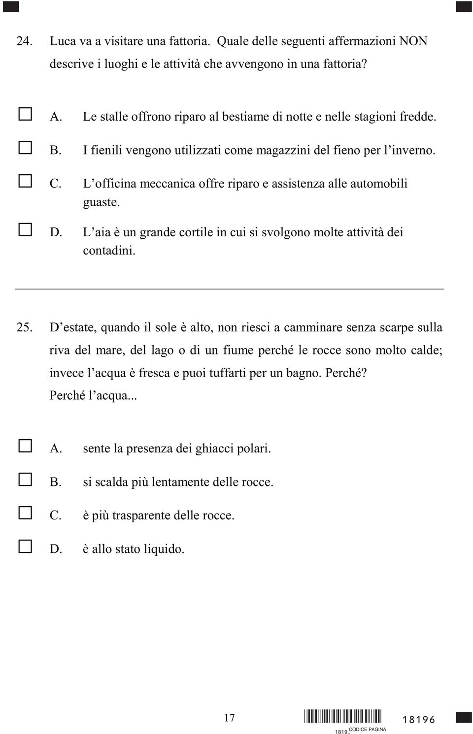 L officina meccanica offre riparo e assistenza alle automobili guaste. L aia è un grande cortile in cui si svolgono molte attività dei contadini. 25.