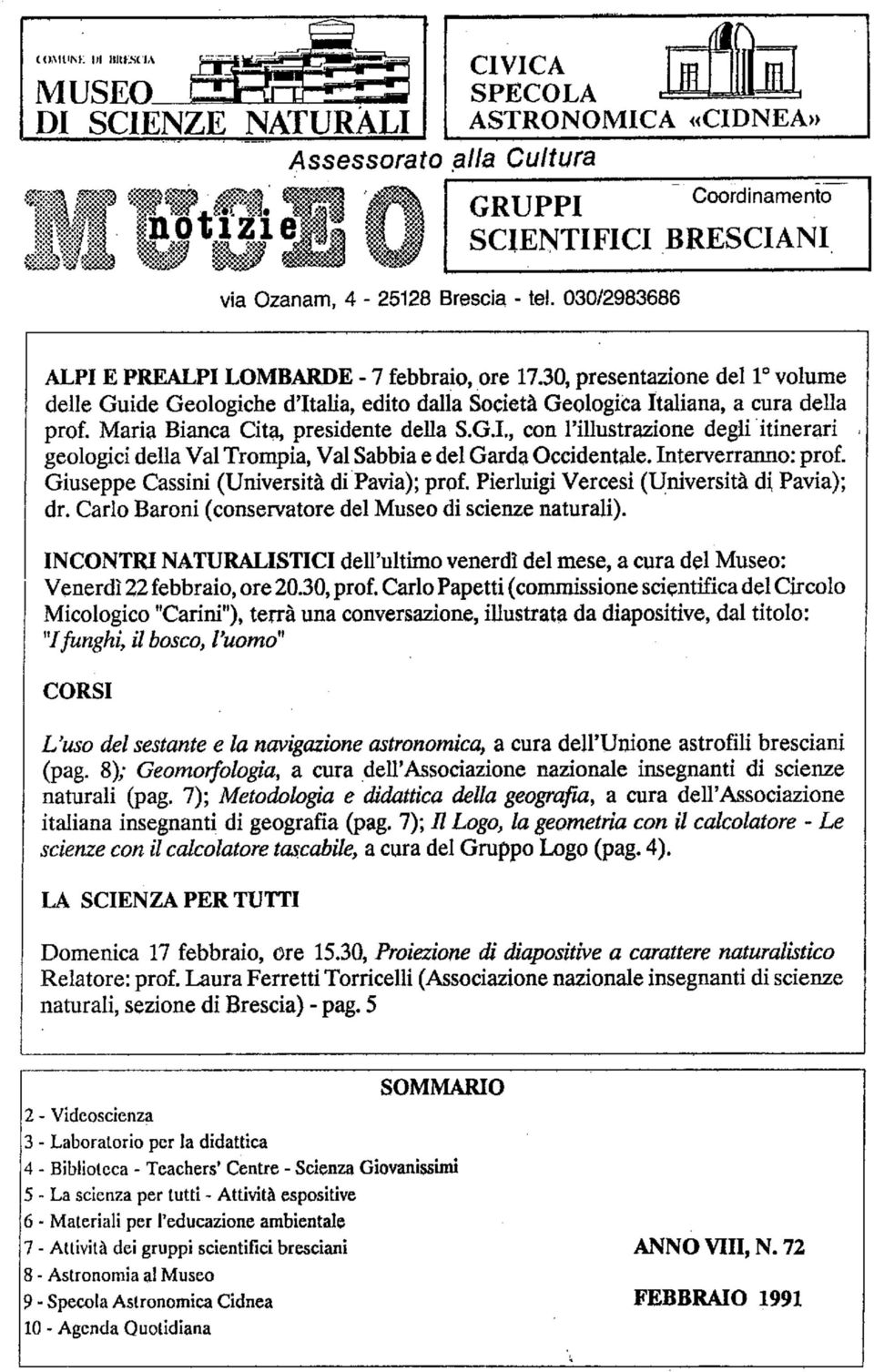 Interverranno: prof. Giuseppe Cassini (Università di Pavia); prof. Pierluigi Vercesì (Università ài Pavia); dr. Carlo Baroni (conservatore del Museo di scienze naturali).