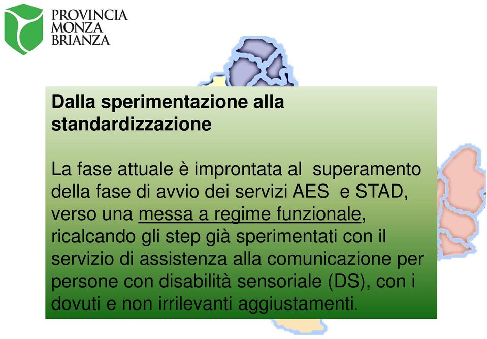 funzionale, ricalcando gli step già sperimentati con il servizio di assistenza alla