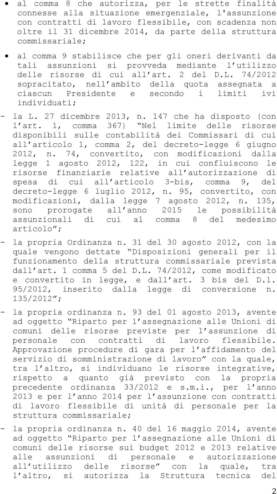 74/2012 sopracitato, nell ambito della quota assegnata a ciascun Presidente e secondo i limiti ivi individuati; - la L. 27 dicembre 2013, n. 147 che ha disposto (con l art.