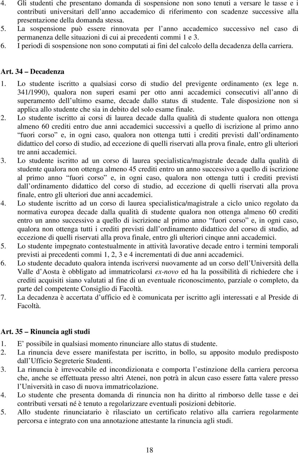 I periodi di sospensione non sono computati ai fini del calcolo della decadenza della carriera. Art. 34 Decadenza 1.