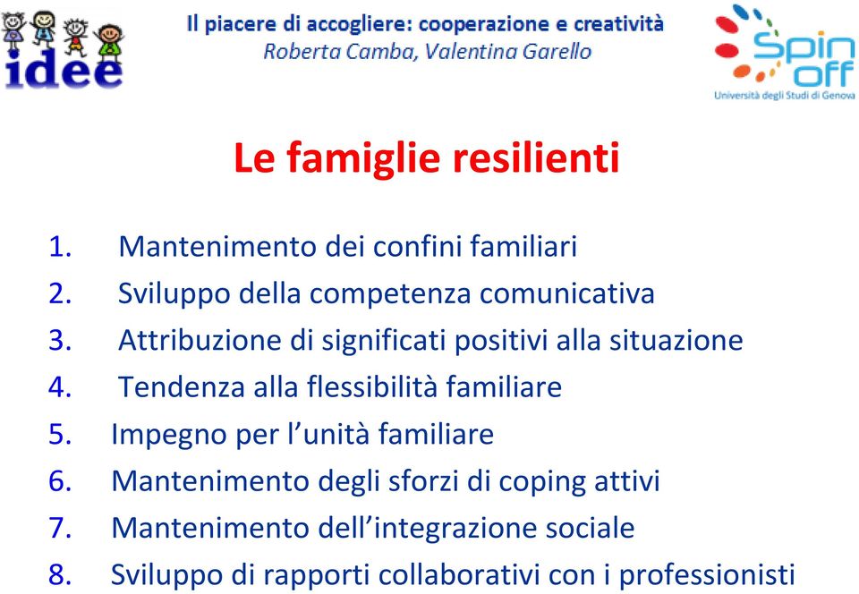 Attribuzione di significati positivi alla situazione 4. Tendenza alla flessibilità familiare 5.