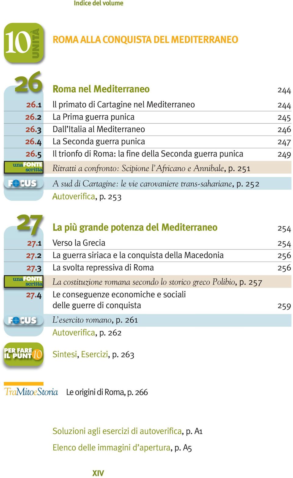 251 A sud di Cartagine: le vie carovaniere trans-sahariane, p. 252 Autoverifica, p. 253 27 La più grande potenza del Mediterraneo 254 27.1 Verso la Grecia 254 27.