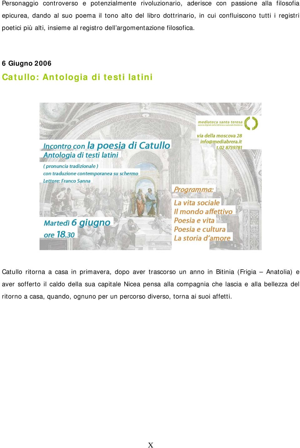 6 Giugno 2006 Catullo: Antologia di testi latini Catullo ritorna a casa in primavera, dopo aver trascorso un anno in Bitinia (Frigia Anatolia) e