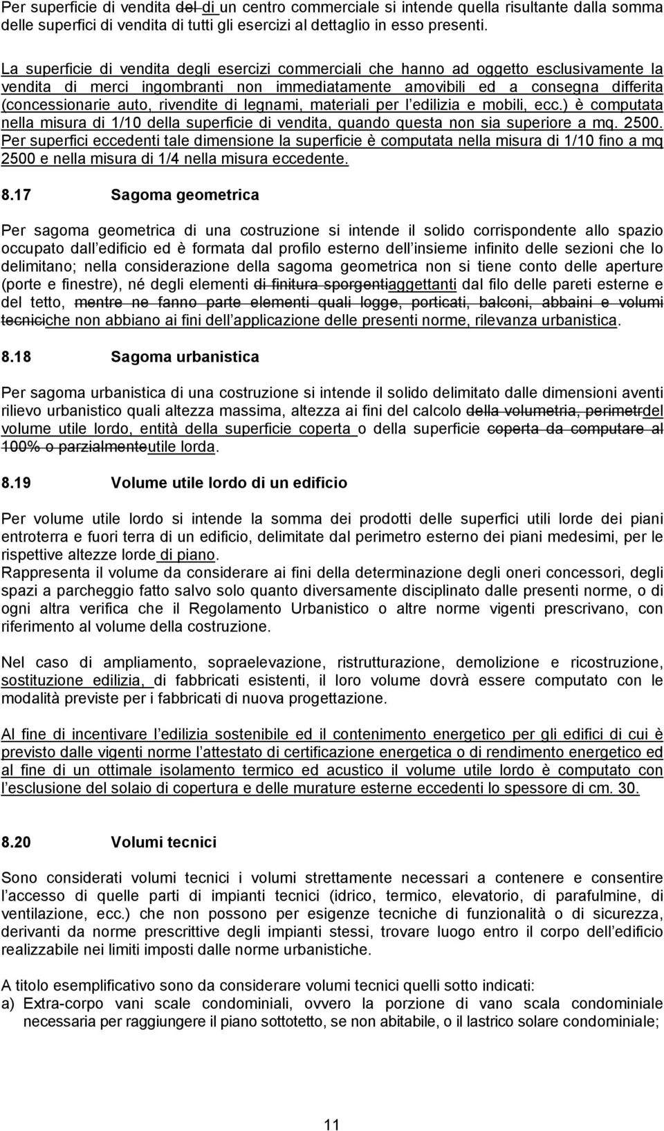 rivendite di legnami, materiali per l edilizia e mobili, ecc.) è computata nella misura di 1/10 della superficie di vendita, quando questa non sia superiore a mq. 2500.