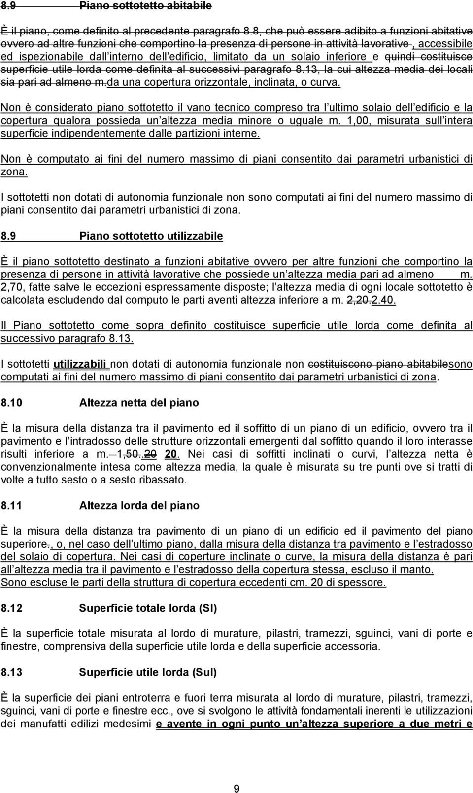 da un solaio inferiore e quindi costituisce superficie utile lorda come definita al successivi paragrafo 8.13, la cui altezza media dei locali sia pari ad almeno m.