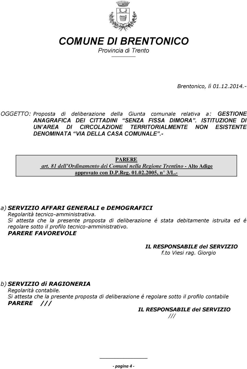 81 dell Ordinamento dei Comuni nella Regione Trentino - Alto Adige approvato con D.P.Reg. 01.02.2005, n 3/L.- a) SERVIZIO AFFARI GENERALI e DEMOGRAFICI Regolarità tecnico-amministrativa.