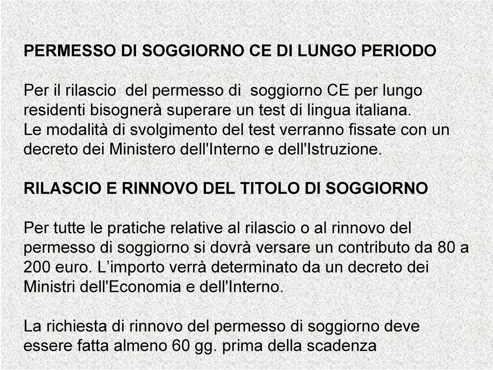 RILASCIO E RINNOVO DEL TITOLO DI SOGGIORNO Per tutte le pratiche relative al rilascio o al rinnovo del permesso di soggiorno si dovrà versare un contributo