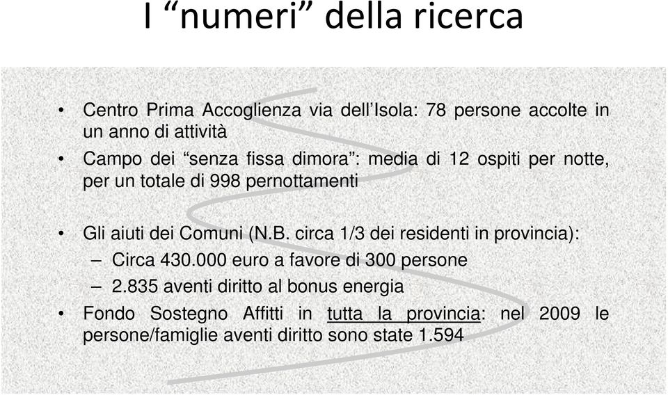 B. circa 1/3 dei residenti in provincia): Circa 430.000 euro a favore di 300 persone 2.