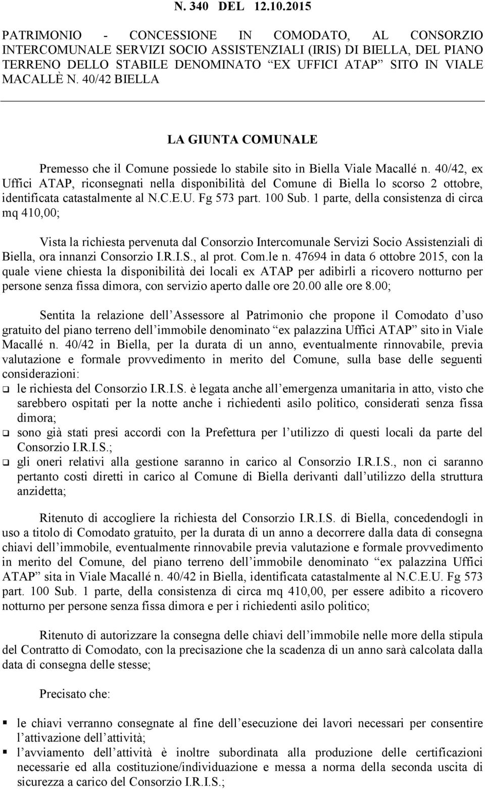 40/42 BIELLA LA GIUNTA COMUNALE Premesso che il Comune possiede lo stabile sito in Biella Viale Macallé n.