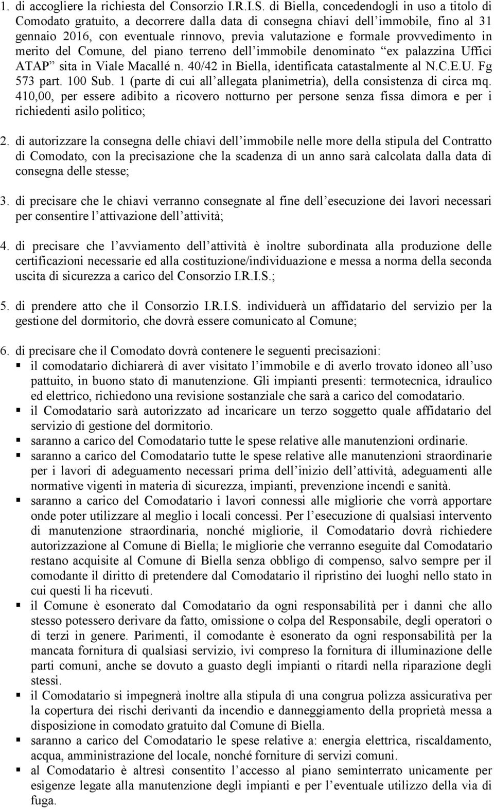 provvedimento in merito del Comune, del piano terreno dell immobile denominato ex palazzina Uffici ATAP sita in Viale Macallé n. 40/42 in Biella, identificata catastalmente al N.C.E.U. Fg 573 part.