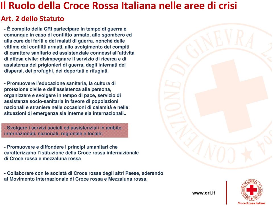 conflitti armati, allo svolgimento dei compiti di carattere sanitario ed assistenziale connessi all attività di difesa civile; disimpegnare il servizio di ricerca e di assistenza dei prigionieri di