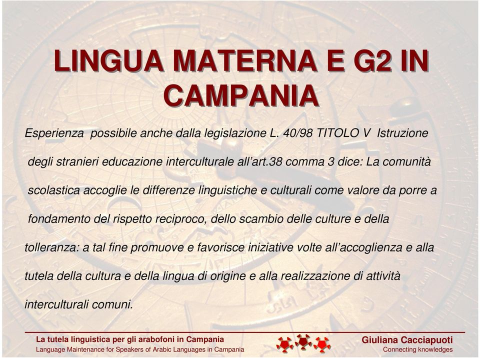 38 comma 3 dice: La comunità scolastica accoglie le differenze linguistiche e culturali come valore da porre a fondamento del