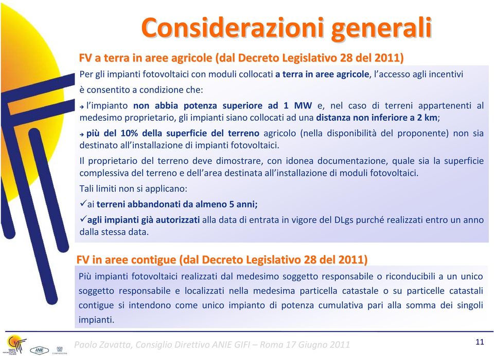 2 km; più del 10% della superficie del terreno agricolo (nella disponibilità del proponente) non sia destinato all installazione di impianti fotovoltaici.