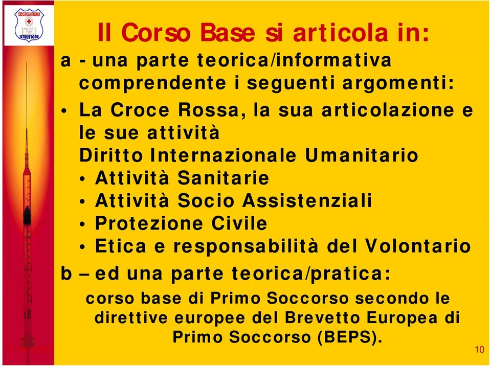 Socio Assistenziali Protezione Civile Etica e responsabilità del Volontario b ed una parte teorica/pratica: