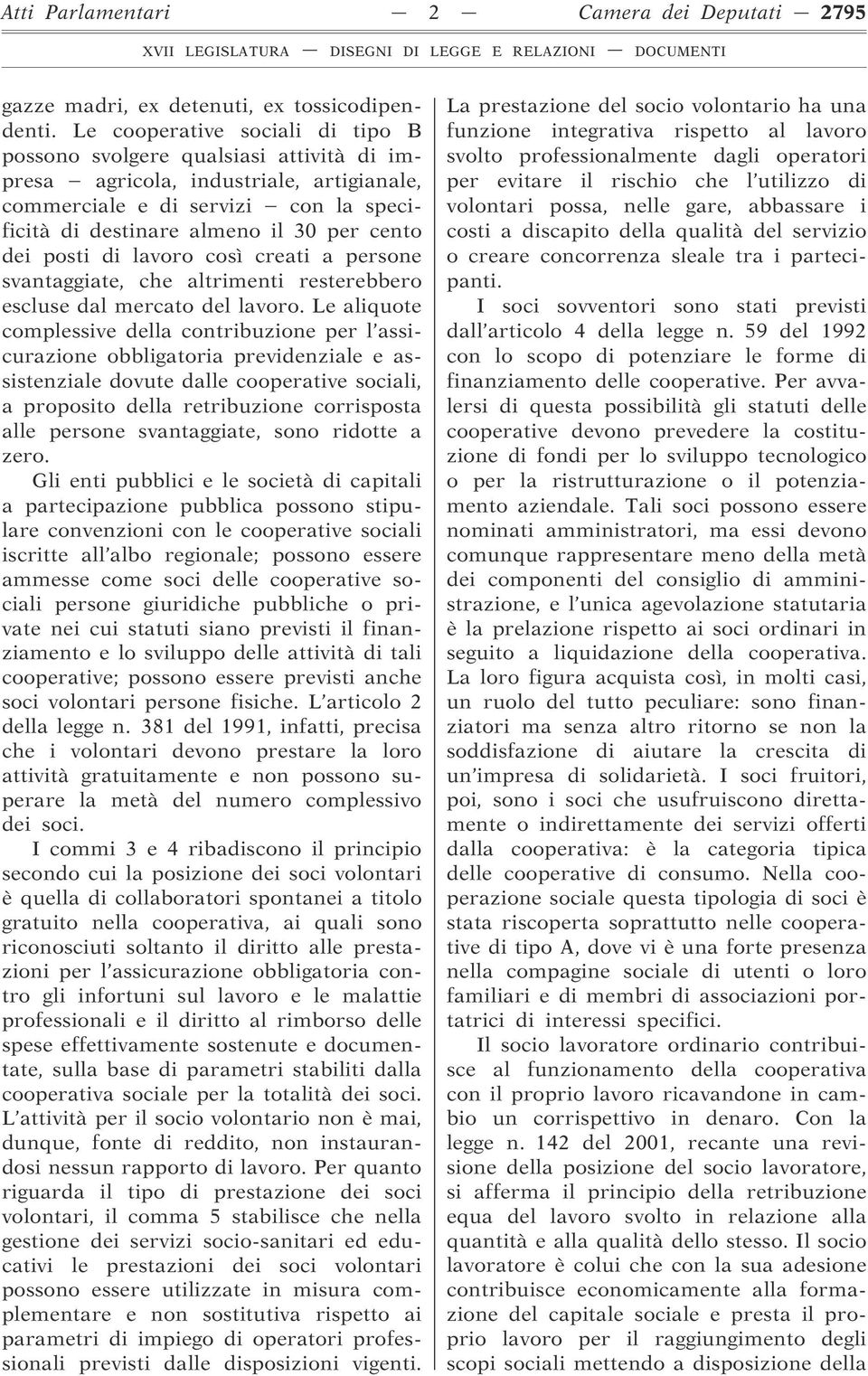 posti di lavoro così creati a persone svantaggiate, che altrimenti resterebbero escluse dal mercato del lavoro.