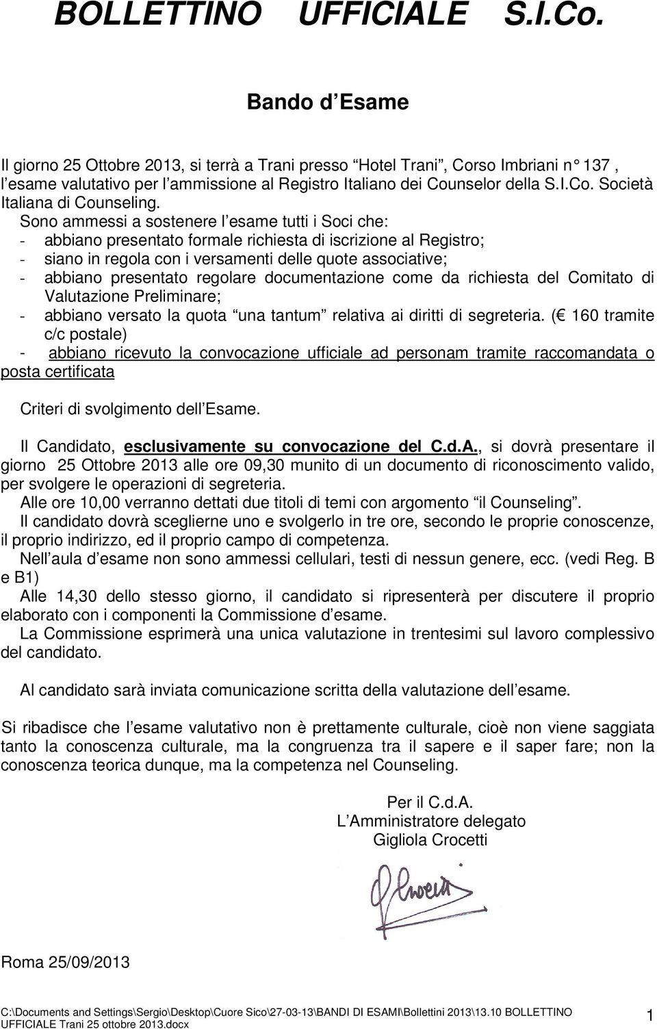 Sono ammessi a sostenere l esame tutti i Soci che: - abbiano presentato formale richiesta di iscrizione al Registro; - siano in regola con i versamenti delle quote associative; - abbiano presentato