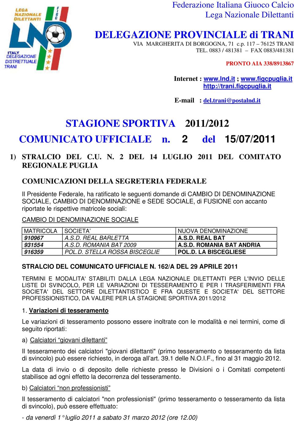it STAGIONE SPORTIVA 2011/2012 COMUNICATO UFFICIALE n. 2 del 15/07/2011 1) STRALCIO DEL C.U. N.